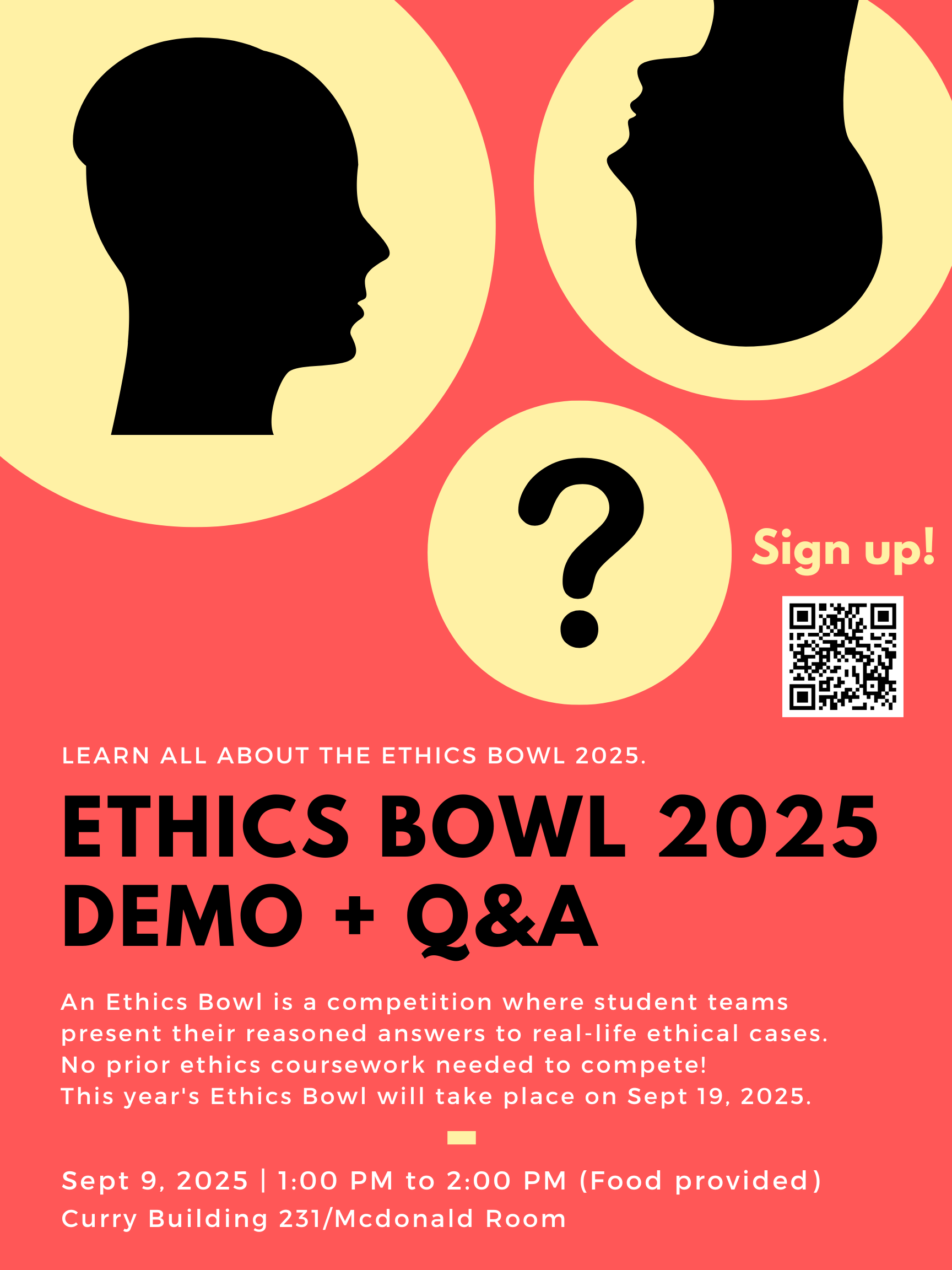 Post with two talking heads and a question mark between them, sign up QR code, and the information that the Ethics Bowl is a competition where student teams present their reasoned answers to real-life ethical cases. No prior ethics coursework needed to compete. This year's Ethics Bowl will take place on Sept 19, 2025.