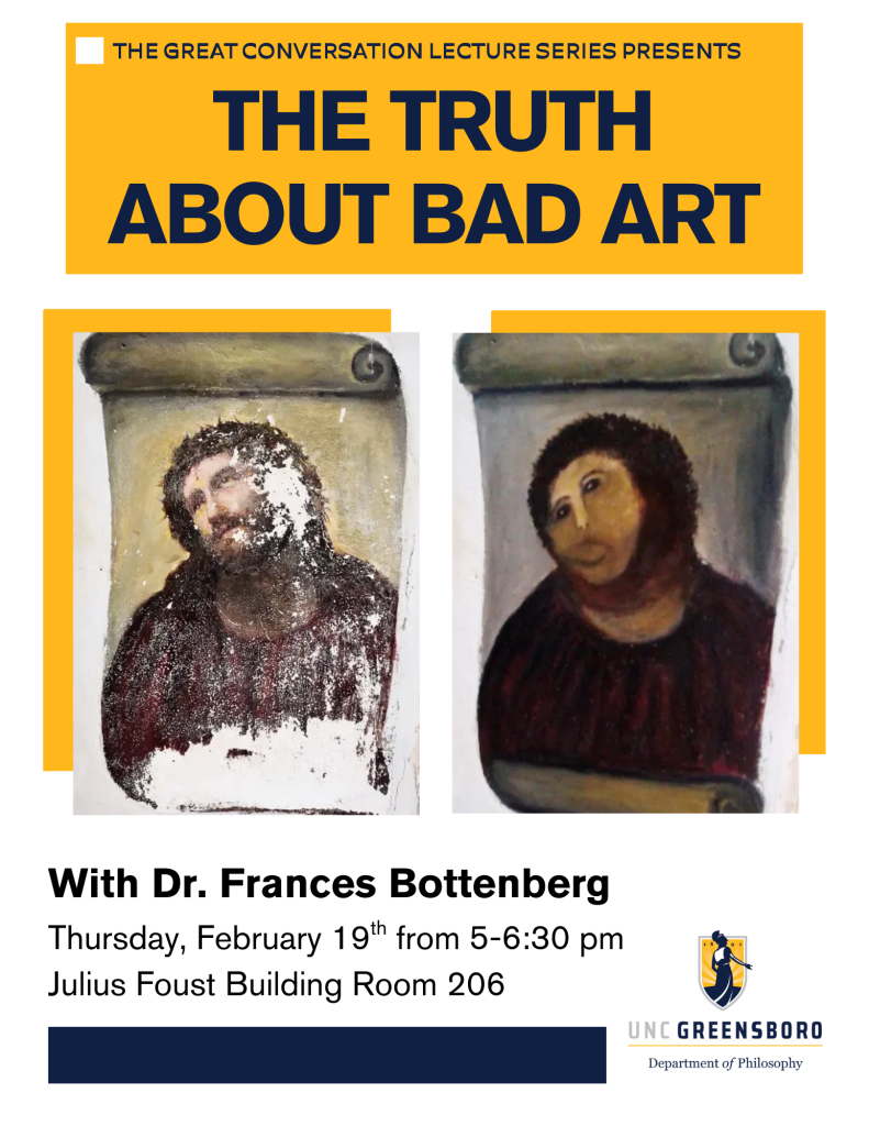 Join us for the next Great Conversation about the topic "The Truth about Bad Art." It will be led by the philosopher Dr. Frances Bottenberg from the Honors College. Thursday, Feb 19, 5:00-6:30pm Foust 206